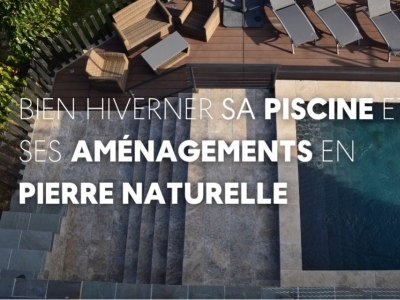 Bien hiverner sa piscine et ses aménagements extérieurs en pierre naturelle